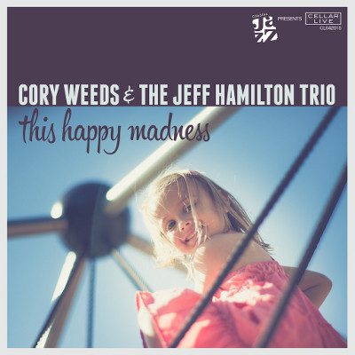 CORY WEEDS - Cory Weeds & The Jeff Hamilton Trio : This Happy Madness cover 