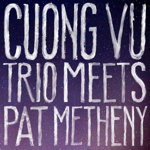 CUONG VU - Cuong Vu Trio Meets Pat Metheny cover 