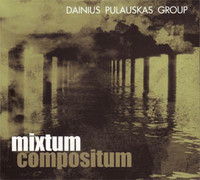 DAINIUS PULAUSKAS - Dainius Pulauskas Group : Mixtum Compositum cover 