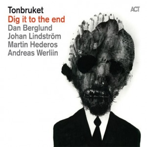TONBRUKET (DAN BERGLUND'S TONBRUKET) - Dig It To The End cover 