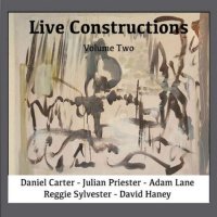 DANIEL CARTER - Daniel Carter, Julian Priester, Adam Lane, Reggie Sylvester, David Haney : Live Constructions, Vol. 2 cover 