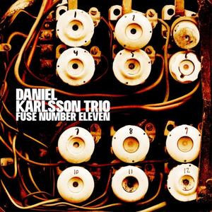 DANIEL KARLSSON - Daniel Karlsson Trio : Fuse Number Eleven cover 