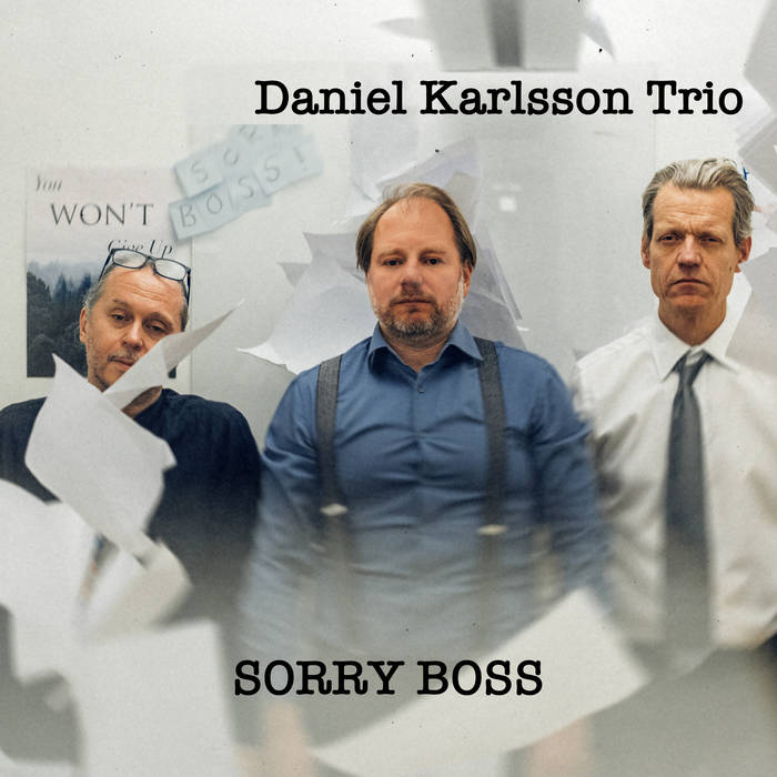 DANIEL KARLSSON - Daniel Karlsson Trio : Sorry Boss cover 