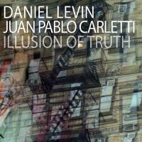 DANIEL LEVIN - Daniel Levin & Juan Pablo Carletti : Illusion of Truth cover 