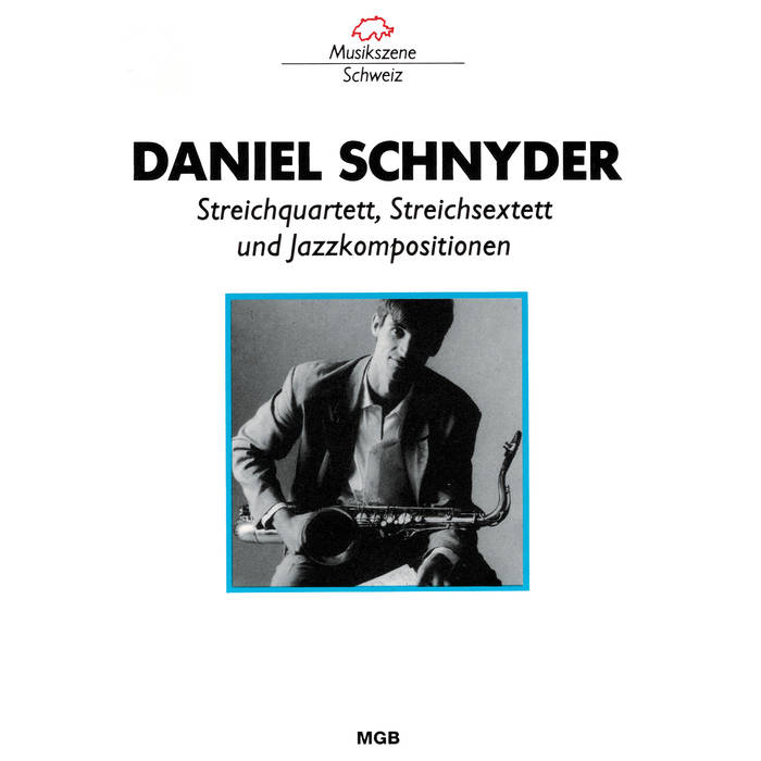 DANIEL SCHNYDER - Streichquartett, Streichsextett und Jazzkompositionen cover 