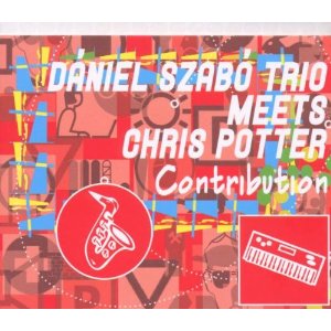 DANIEL SZABO - Daniel Szabo Trio meets Chris Potter: Contributions cover 