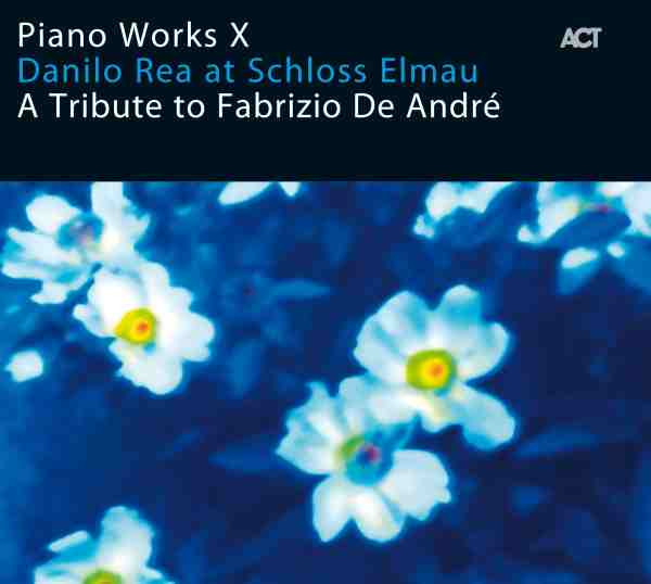 DANILO REA / DOCTOR 3 - Piano Works X: Danilo Rea at Schloss Elmau 