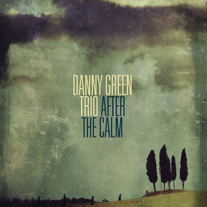 DANNY GREEN - Danny Green Trio : After The Calm cover 