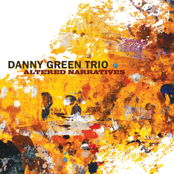 DANNY GREEN - Danny Green Trio: Altered Narratives cover 
