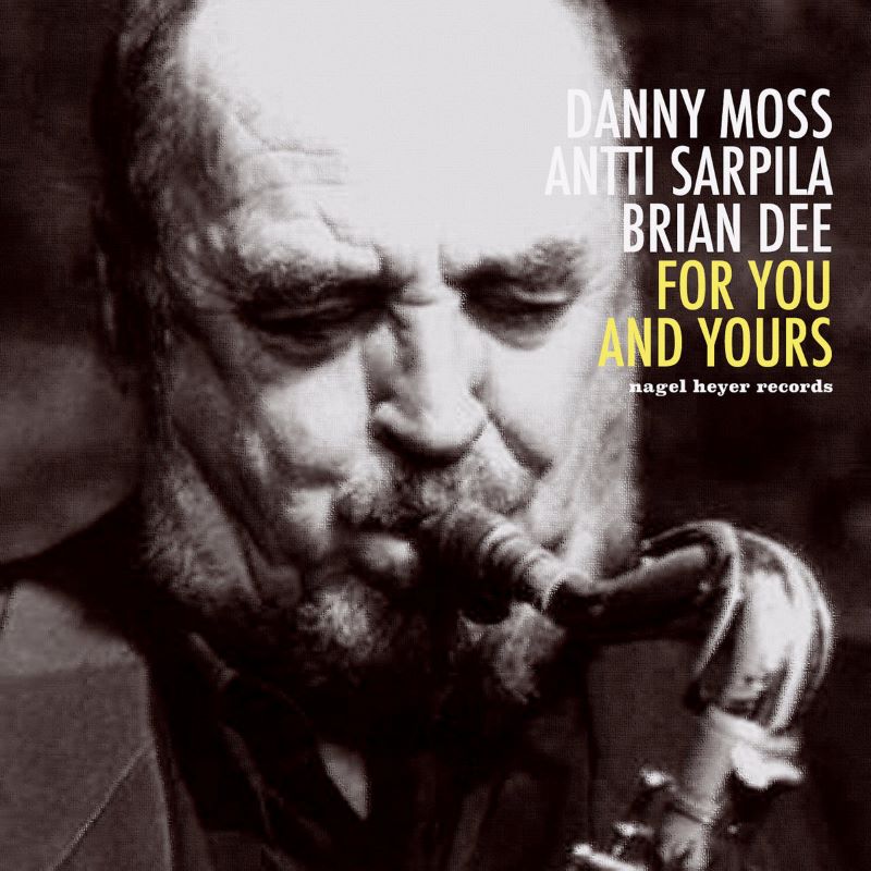DANNY MOSS - Danny Moss / Antti Sarpila / Brian Dee : For You and Yours cover 