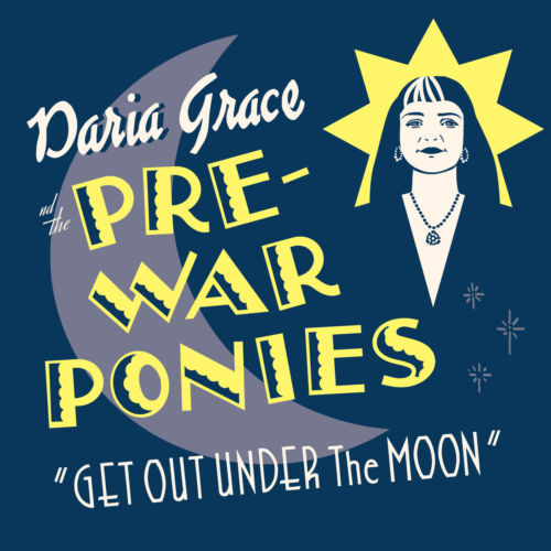 DARIA GRACE - Daria Grace and the Pre-War Ponies : Get Out Under the Moon cover 