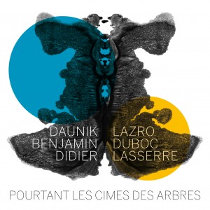 DAUNIK LAZRO - Pourtant Les Cimes Des Arbres (with Benjamin Duboc • Didier Lasserre) cover 