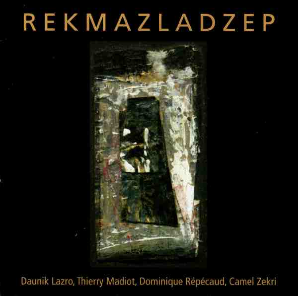 DAUNIK LAZRO - Rekmazladzep (with Thierry Madiot, Dominique Répécaud, Camel Zekri) cover 