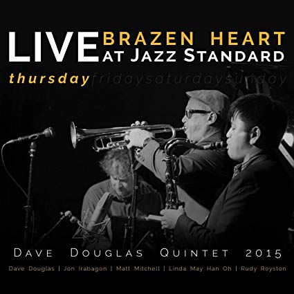 DAVE DOUGLAS - Brazen Heart Live at Jazz Standard - Thursday cover 