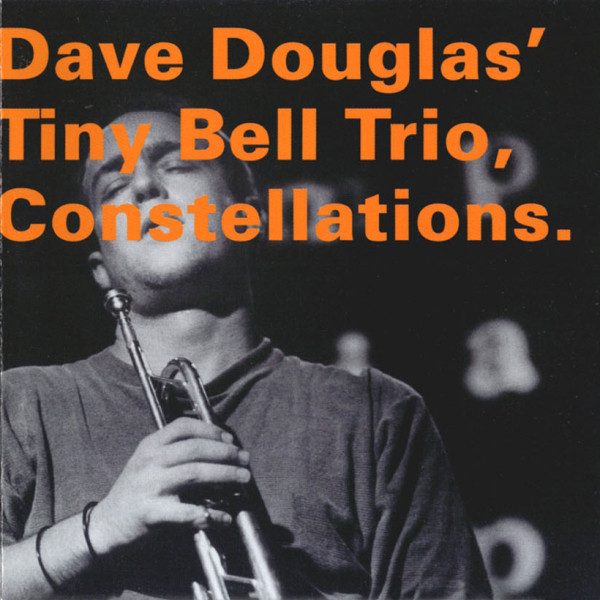 DAVE DOUGLAS - Dave Douglas' Tiny Bell Trio : Constellations cover 