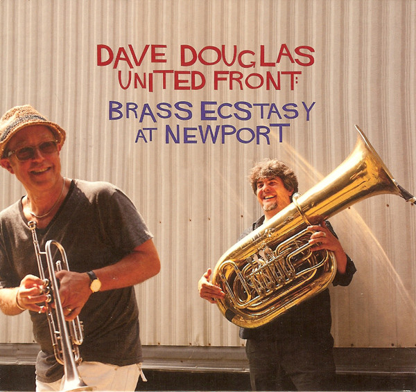 DAVE DOUGLAS - Dave Douglas United Front : Brass Ecstasy At Newport cover 