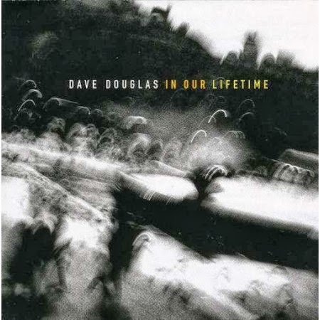 DAVE DOUGLAS - In Our Lifetime cover 
