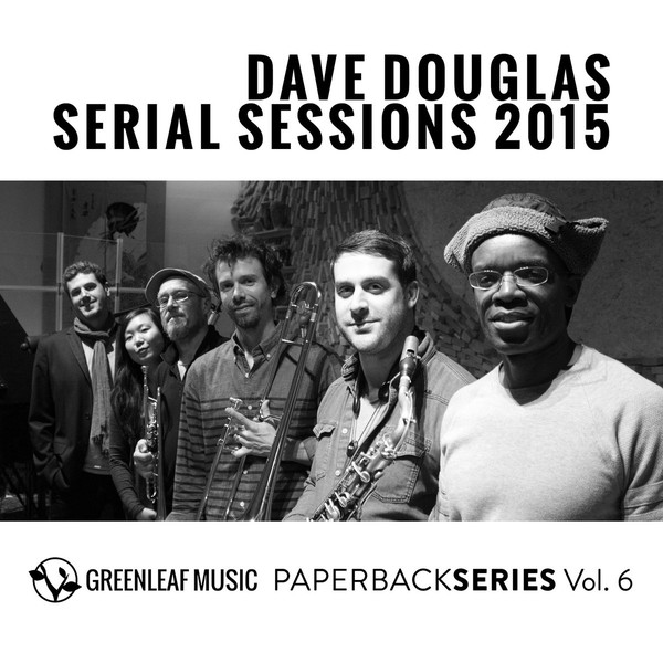 DAVE DOUGLAS - Serial Sessions 2015 cover 