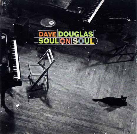 DAVE DOUGLAS - Soul On Soul cover 