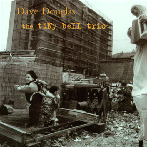 DAVE DOUGLAS - The Tiny Bell Trio cover 