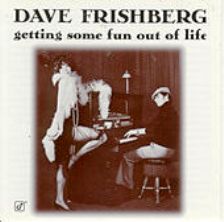 DAVE FRISHBERG - Getting Some Fun Out Of Life cover 
