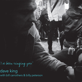 DAVE KING - Dave King with Bill Carrothers and Billy Peterson ‎: I've Been Ringing You cover 