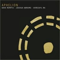 DAVE REMPIS - Dave Rempis/Joshue Abrams/Avreeayl Ra: Aphelion cover 