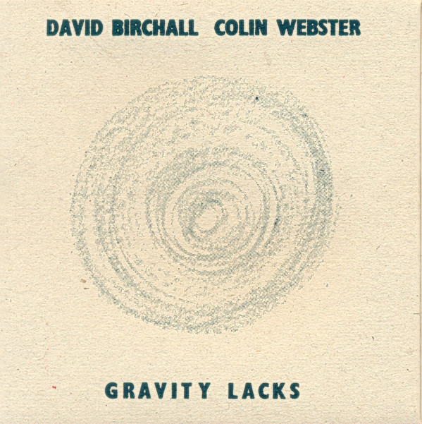 DAVID BIRCHALL - David Birchall, Colin Webster : Gravity Lacks cover 