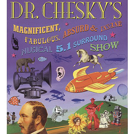 DAVID CHESKY - Dr. Chesky's Magnificent, Fabulous, Absurd & Insane Musical 5.1 Surround Show cover 