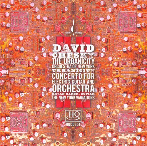 DAVID CHESKY - Urbanicity; Concerto for Electric Guitar and Orchestra; The New York Variations cover 