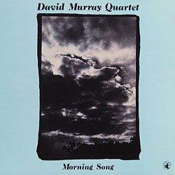 DAVID MURRAY - David Murray Quartet ‎: Morning Song cover 