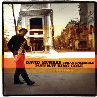 DAVID MURRAY - David Murray Cuban Ensemble Plays Nat King Cole En Español cover 