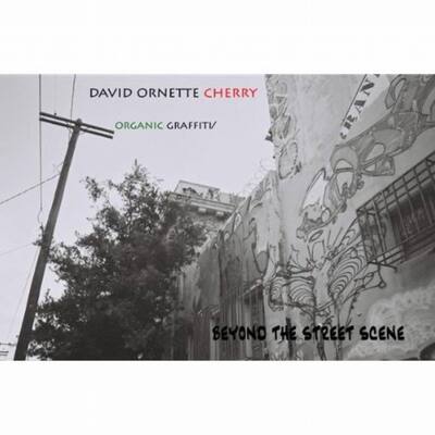 DAVID ORNETTE CHERRY - Organic Graffiti - Beyond the Street Scene cover 
