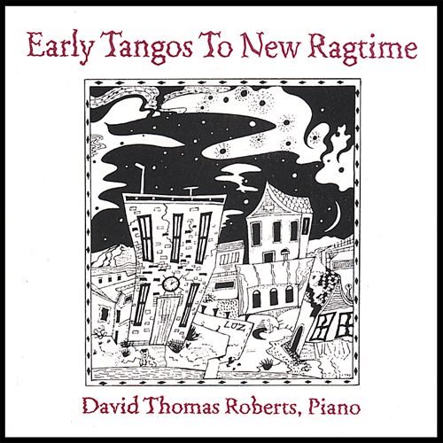 DAVID THOMAS ROBERTS - Early Tangos to New Ragtime cover 