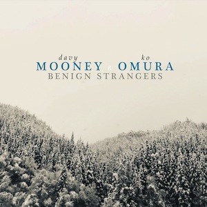 DAVY MOONEY - Davy Mooney & Ko Omura : Benign Strangers cover 