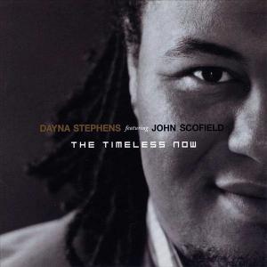 DAYNA STEPHENS - Dayna Stephens featuring John Scofield : The Timeless Now cover 