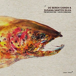 DE BEREN GIEREN - De Beren Gieren / Susana Santos Silva : The Detour Fish (Live in Ljubljana) cover 