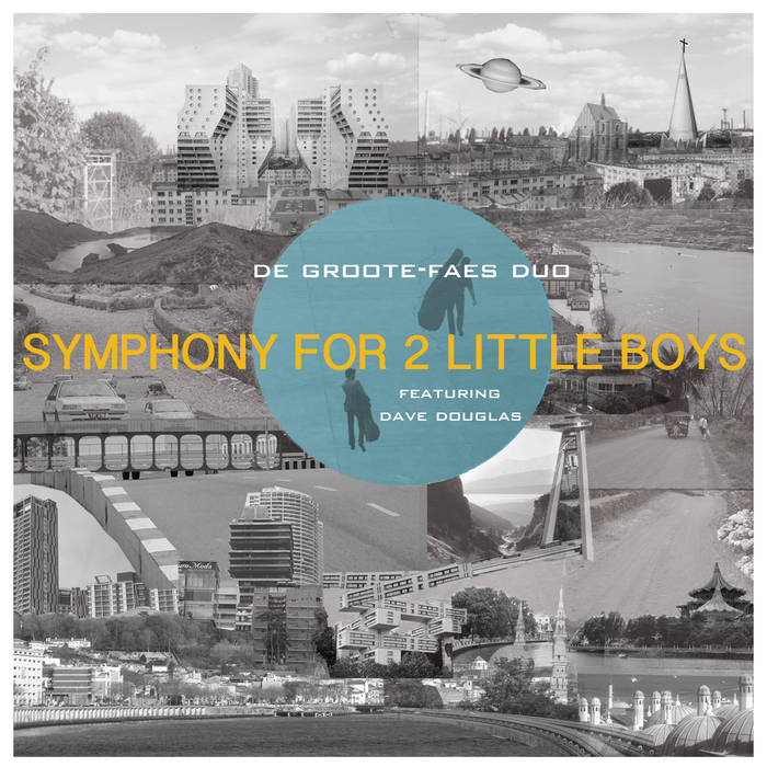DE GROOTE - FAES DUO - Symphony for 2 Little Boys (featuring Dave Douglas) cover 