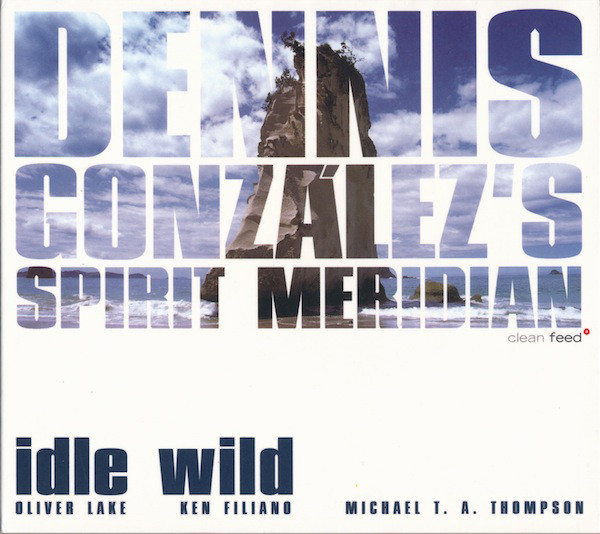 DENNIS GONZÁLEZ - Dennis González's Spirit Meridian : Idle Wild cover 