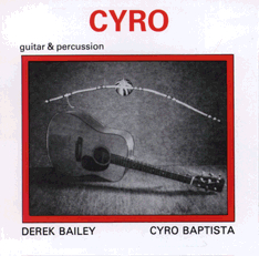 DEREK BAILEY - Cyro ( as Derek Bailey & Cyro Baptista) cover 