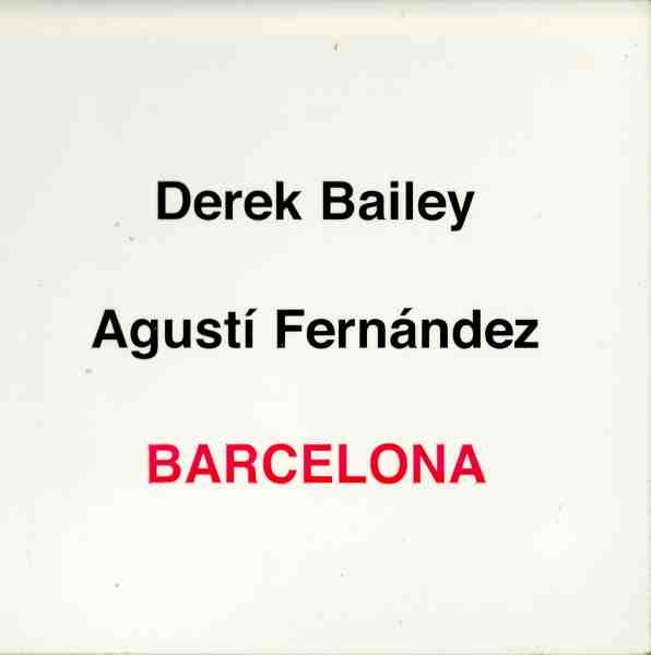 DEREK BAILEY - Derek Bailey & Agustí Fernández : Barcelona cover 