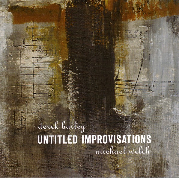 DEREK BAILEY - Derek Bailey and Michael Welch : Untitled Improvisations cover 