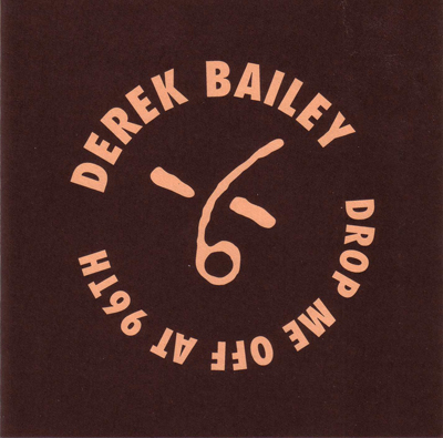 DEREK BAILEY - Drop Me Off at 96th cover 