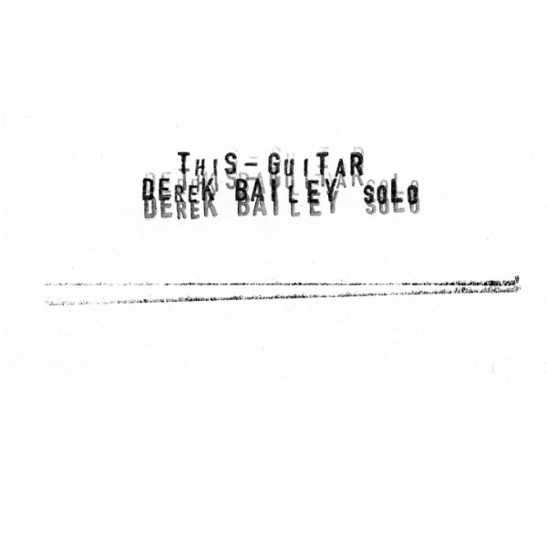 DEREK BAILEY - This Guitar cover 