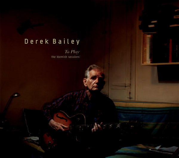 DEREK BAILEY - To Play: The Blemish Sessions cover 
