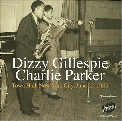 DIZZY GILLESPIE - Dizzy Gillespie - Charlie Parker ‎: Town Hall, New York City, June 22, 1945 cover 