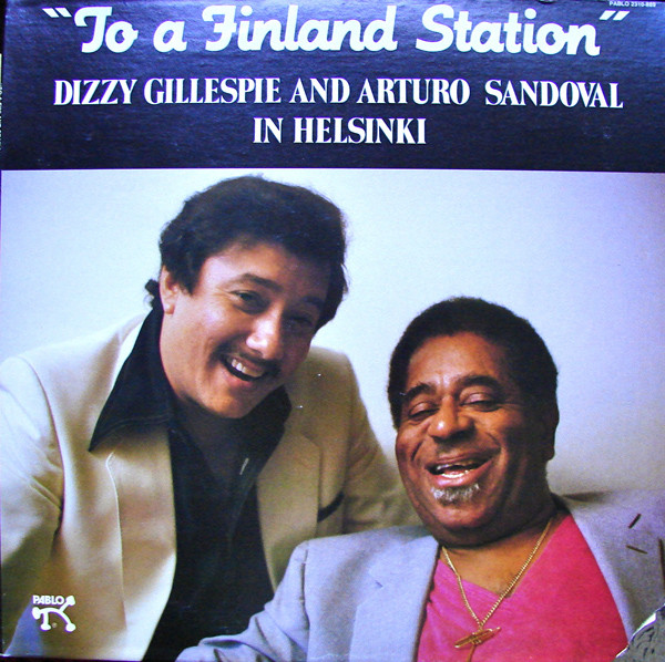 DIZZY GILLESPIE - Dizzy Gillespie & Arturo Sandoval ‎: To A Finland Station cover 