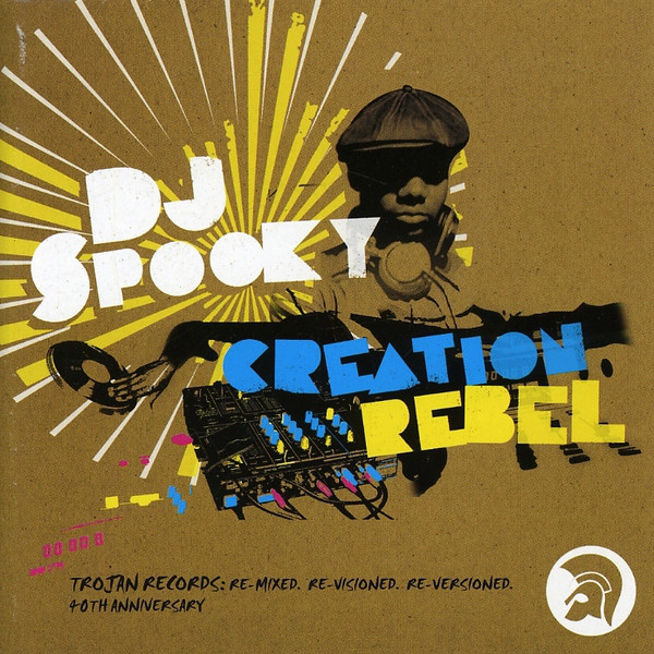 DJ SPOOKY - Creation Rebel - Trojan Records 40th Anniversary: Re-Mixed. Re-Visioned. Re-Versioned cover 