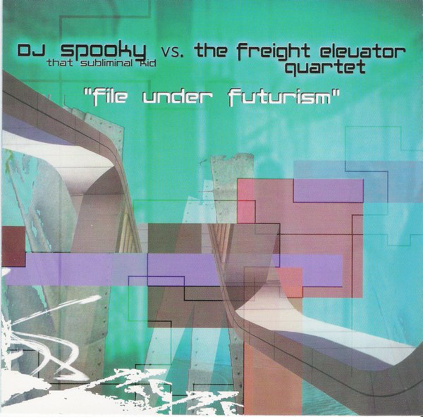 DJ SPOOKY - DJ Spooky That Subliminal Kid vs. The Freight Elevator Quartet : File Under Futurism cover 