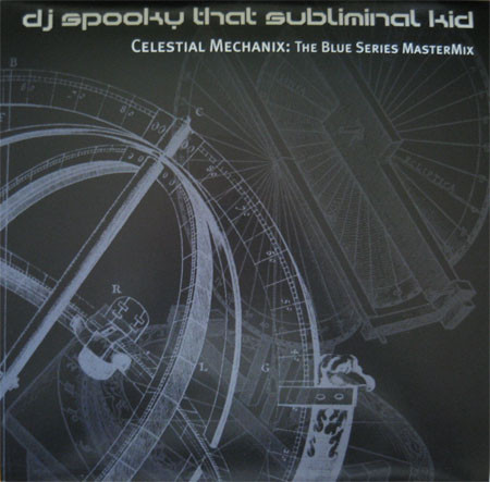 DJ SPOOKY - DJ Spooky That Subliminal Kid ‎: Celestial Mechanix - The Blue Series Mastermix cover 